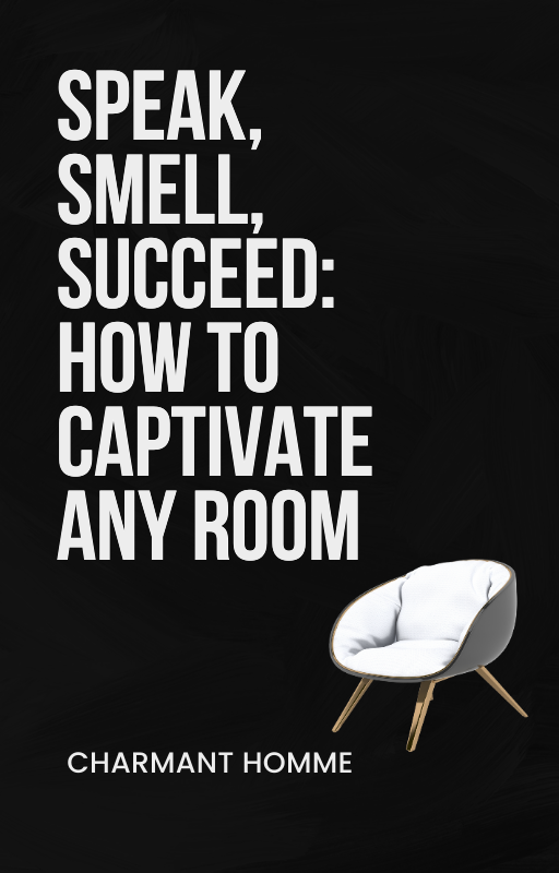 Speak, Smell, Succeed: How to Captivate Any Room